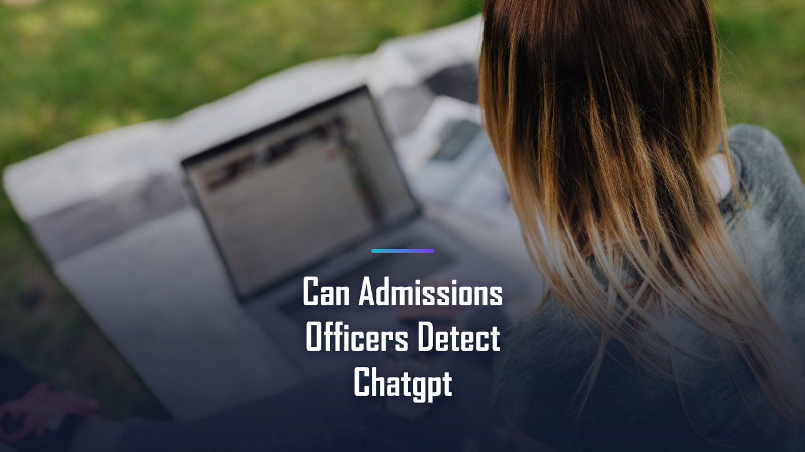 Can Admissions Officers Detect ChatGPT? What Gets Flagged & What Is Allowed