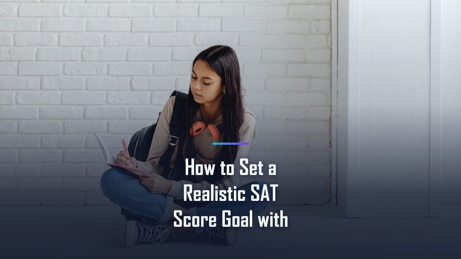 How to Set a Realistic SAT Score Goal with your Child in 2026: A Step-by-Step Guide That Actually Works