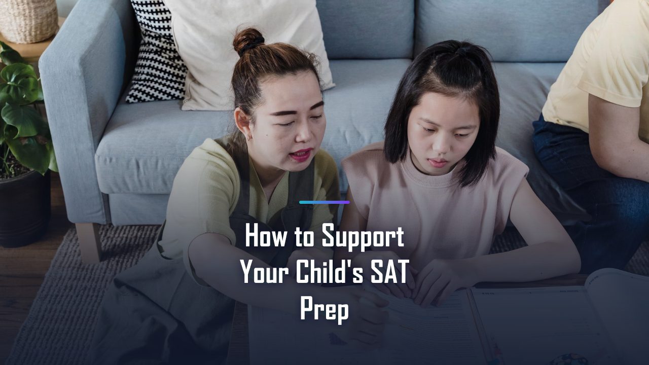 How to Support Your Child's SAT Prep: The Complete 2026 Guide for Parents