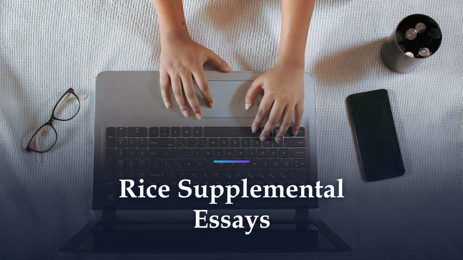 What Rice's Supplemental Essays Reward: Proof You Know Rice
