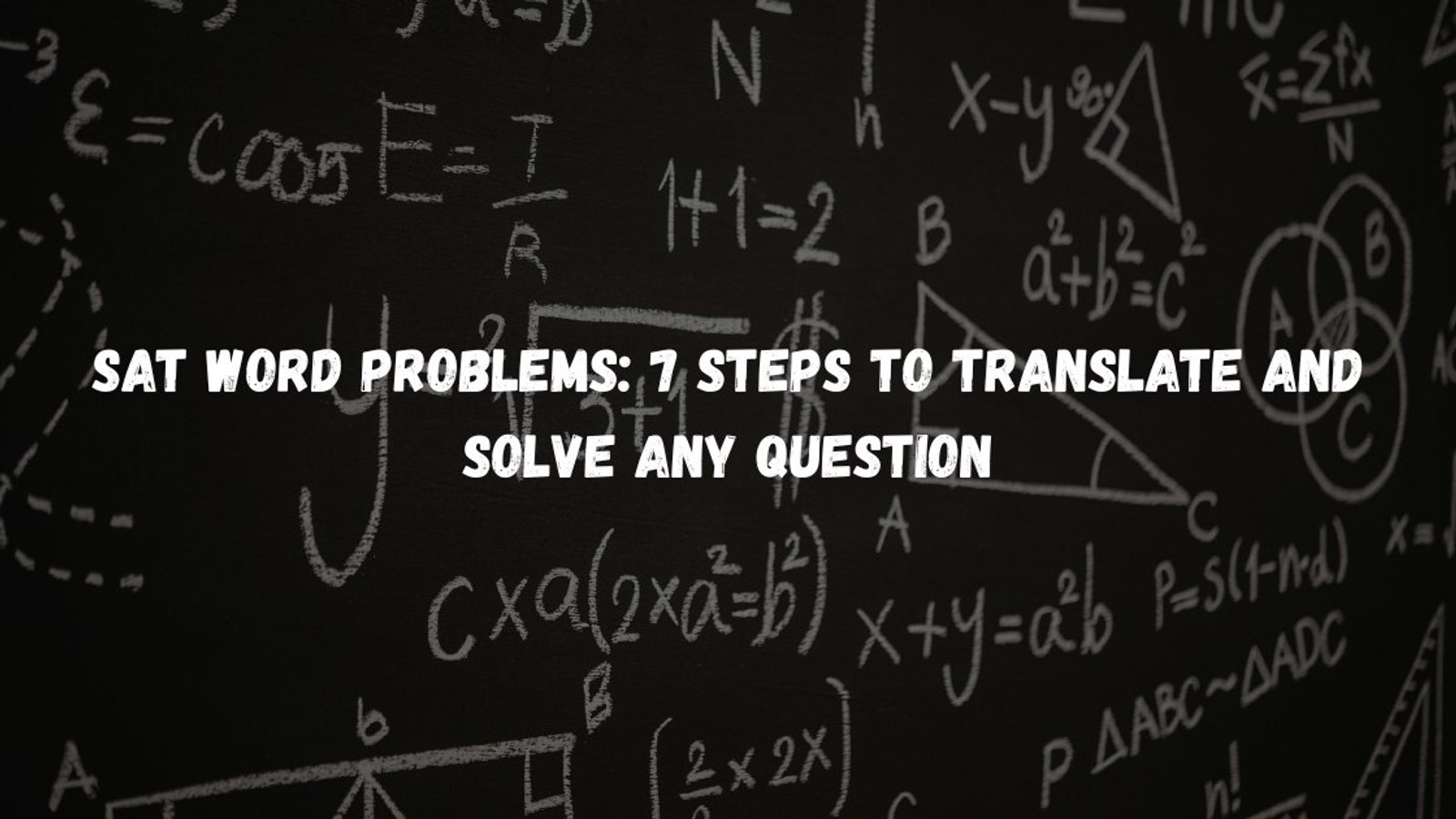 SAT Word Problems: 7 Steps to Translate and Solve Any Question
