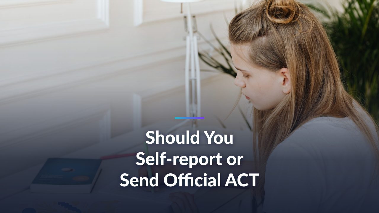 Should You Self-report or Send Official ACT Scores? The Straight Answer for 2026 (and What to Do Next)