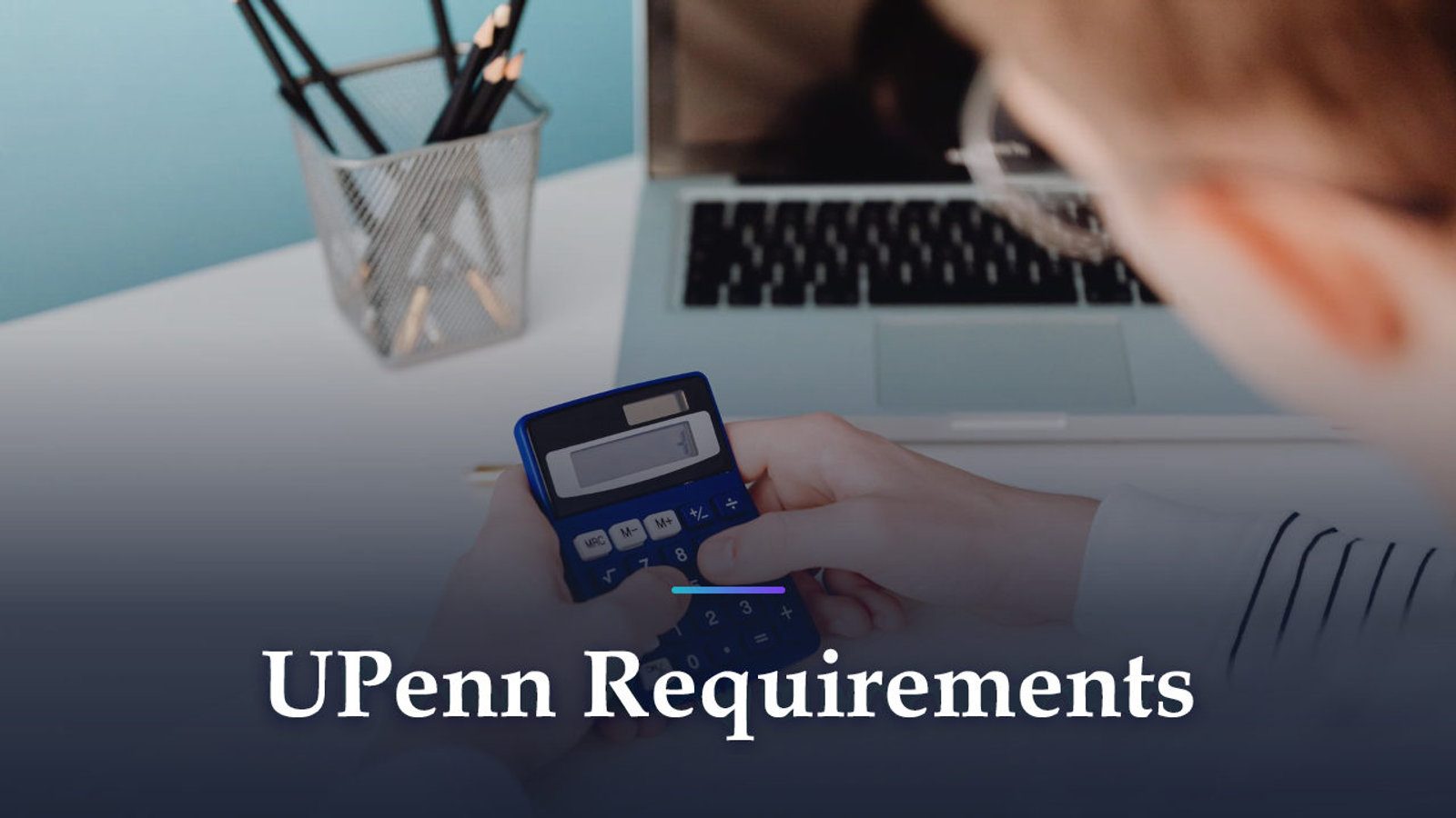 UPenn Requirements: Wharton Wants Calculus, Nursing Wants Chemistry