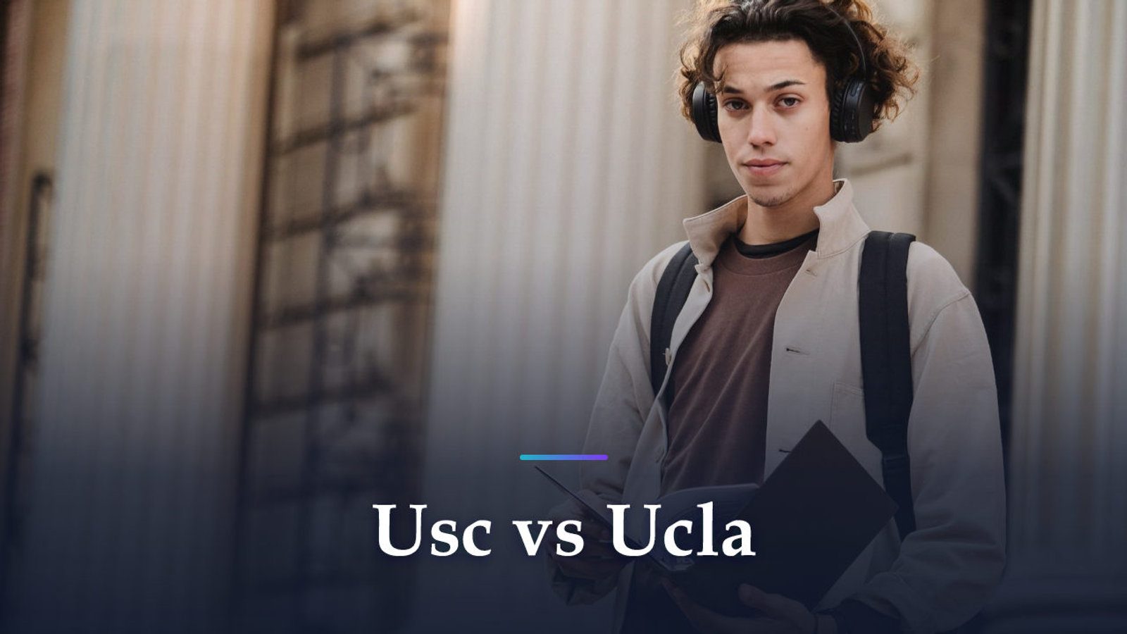 USC vs UCLA: Which Is Harder to Get Into, and How Each One Decides