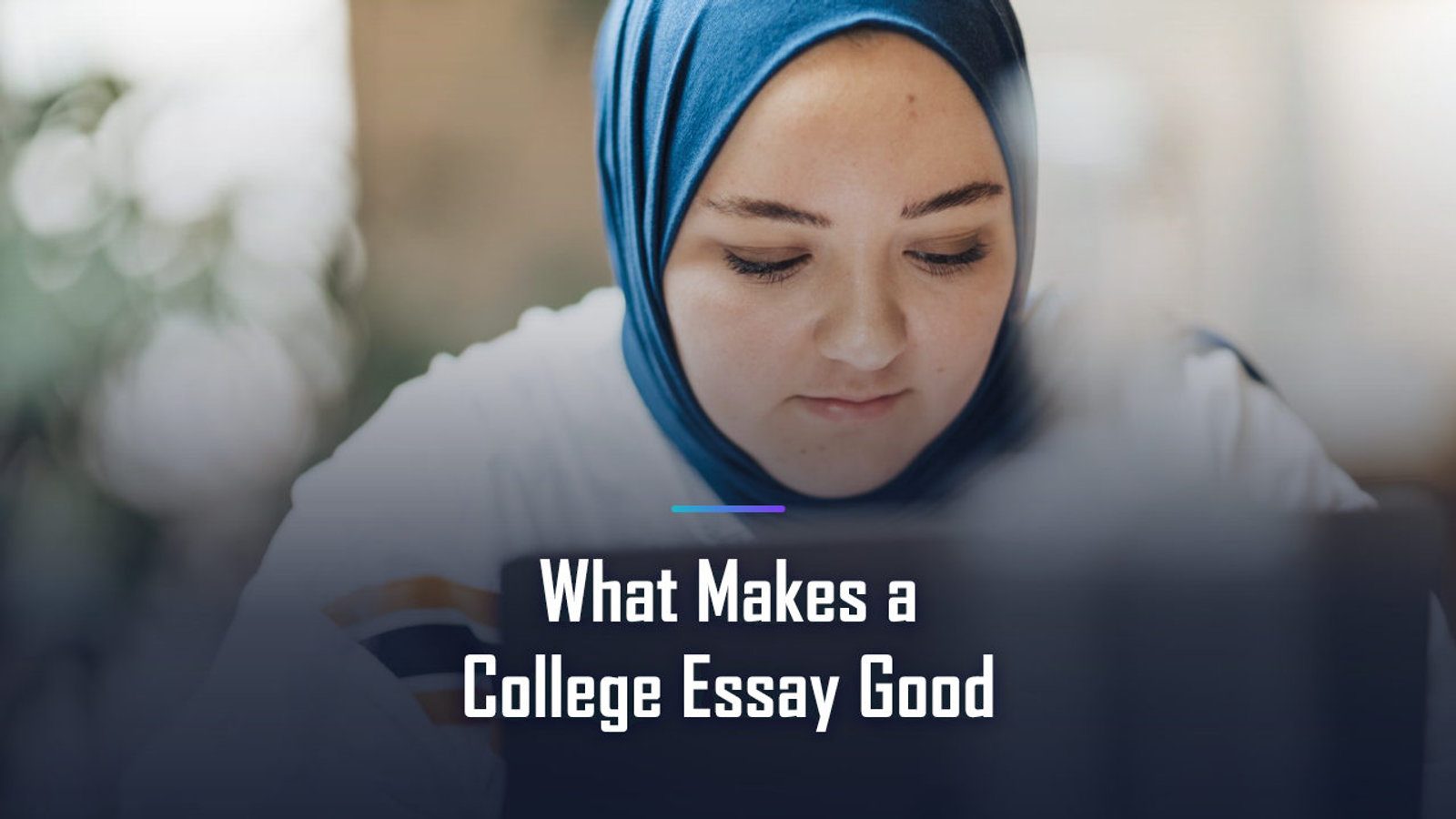 What Makes a College Essay Good, Explained: Everything You Need to Know in 2026
